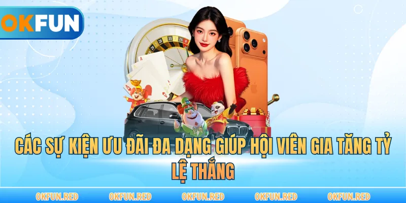 Các sự kiện ưu đãi đa dạng giúp hội viên gia tăng tỷ lệ thắng